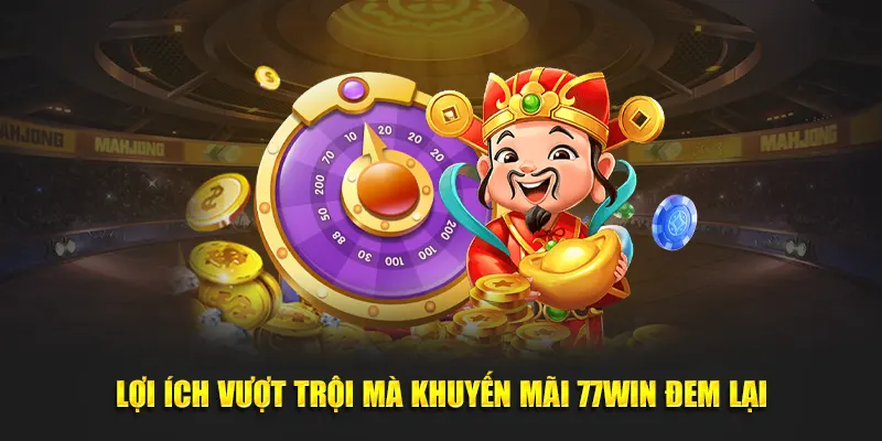 Lợi ích vượt trội mà khuyến mãi 77WIN đem lại